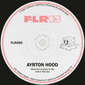 Download track What You've Done To Me (Original Mix) Ayrton Hood