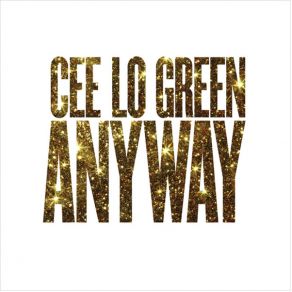 Download track Anyway (Rhythm Shed Refix) Cee-Lo Green