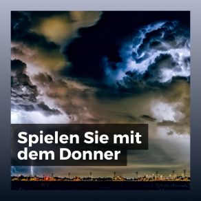 Download track Blitz, Donner Und Regengeräusche Gewitter Und Starkregen