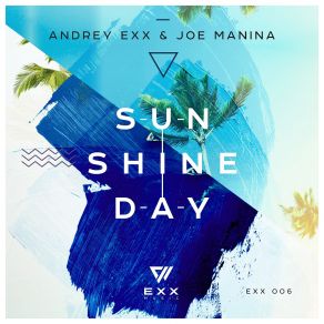 Download track Sunshine Day Andrey Exx, Joe Manina