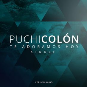 Download track Te Adoramos Hoy (Version Radio) Puchi Colon