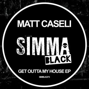 Download track Get Outta My House Matt Caseli