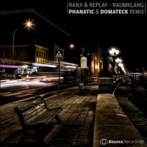 Download track Raumklang (Phanatic & Domateck Remix) Replay, Ranji