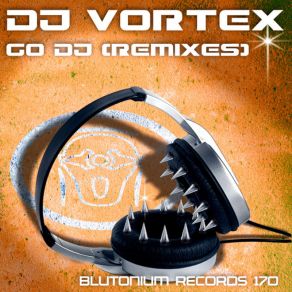 Download track Go DJ (Trance Generators Remix) DJ Vortex