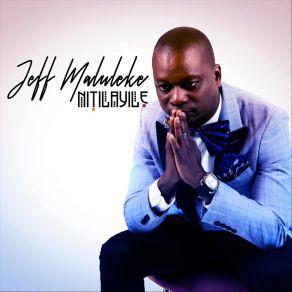 Download track Nitilayile Jeff Maluleke