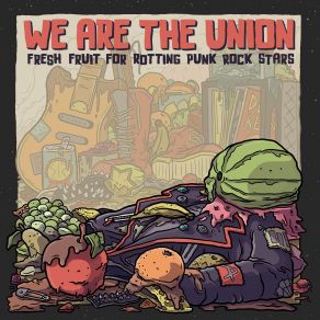 Download track Fresh Fruit For Rotting Punk Rock Stars We Are The Union