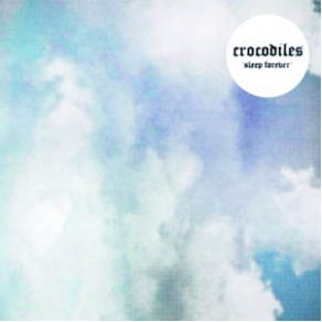 Download track Sleep Forever (Radio Edit)  Crocodiles