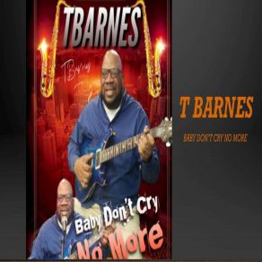 Download track Baby Don't Cry No More T. Barnes