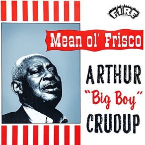 Download track Mean Ole Frisco Arthur ''Big Boy'' Crudup