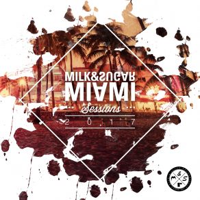 Download track Miami Sessions 2017 (Continuous DJ Mix - Milk & Sugar House Nation Mix) Miami Sessions