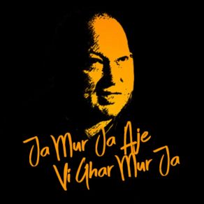 Download track Ja Mur Ja Aje VI Ghar Mur Ja Nusrat Fateh Ali Khan