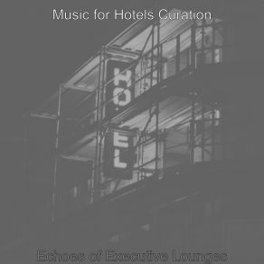 Download track Grand Ambiance For Hotels Music For Hotels Curation