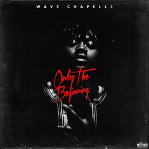 Download track Only The Beginning Wave Chapelle