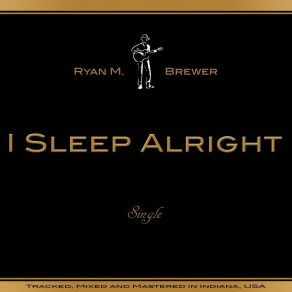 Download track I Sleep Alright Ryan M. Brewer