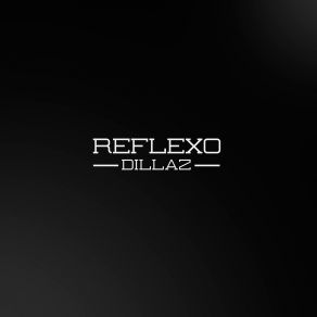 Download track Reflexo Dillaz