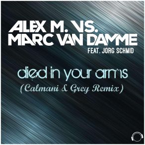 Download track Died In Your Arms (Calmani & Grey Remix Edit) Jorg Schmid, Alex'm Marc Van Damme