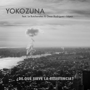 Download track ¿De Qué Sirve La Resistencia? (Le Butcherettes & Omar Rodríguez-López) YokozunaOmar Rodriguez-Lopez, Le Butcherettes