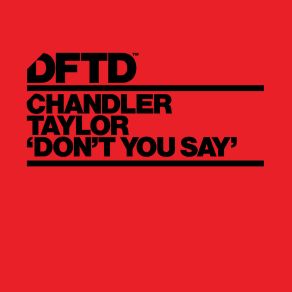 Download track Don't You Say (Extended Mix) Chandler Taylor