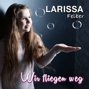 Download track Wir Fliegen Weg (Sing Selbst Mix) Larissa Felber