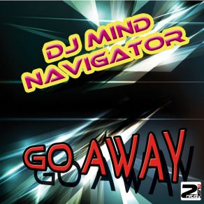 Download track Go Away DJ Mind Navigator