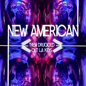 Download track Them Drugged Out LA Kids New American