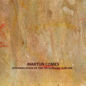 Download track Interrogation Of The Crystalline Sublime Martijn Comes