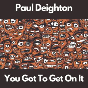 Download track You Got To Get On It (Instrumental) Paul DeightonThe Instrumental