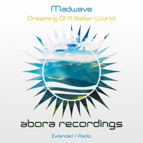 Download track Dreaming Of A Better World (Extended Mix) Madwave