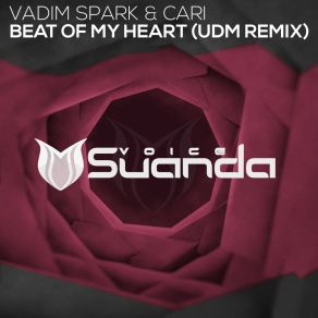 Download track Beat Of My Heart (UDM Remix) Vadim Spark, Cari