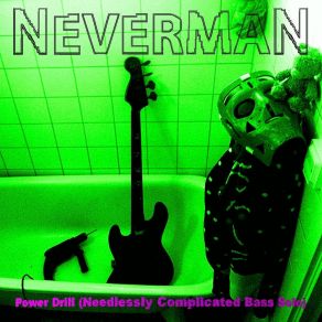 Download track Power Drill (Needlessly Complicated Bass Solo) Neverman