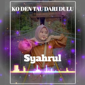 Download track KO DEN TAU DARI DULU (Instrumental) Syahrul