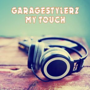 Download track My Touch (London Garage Mix) Garagestylerz