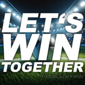 Download track Let's Win Together Football Superfriends