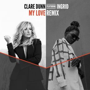 Download track My Love Remix Ingrid, Clare Dunn