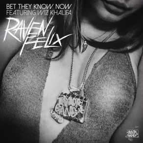 Download track Bet They Know Now Wiz Khalifa, Raven Felix