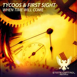 Download track When Time Will Come (Original Mix) First Sight, Tycoos