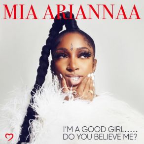 Download track I'm A Good Girl..... Do You Believe Me? Mia Ariannaa