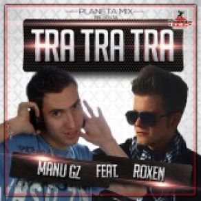 Download track Tra Tra Tra (Radio Edit) Manu GZ, Roxen