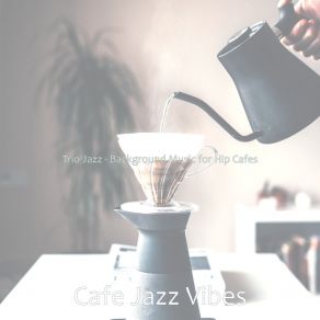 Download track Smooth Backdrops For Afternoon Coffee Cafe Jazz Vibes