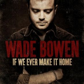 Download track You Had Me At My Best Wade Bowen