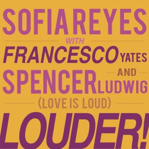 Download track LOUDER! [Love Is Loud] (Francesco Yates & Spencer Ludwig) Sofia ReyesFrancesco Yates, Spencer Ludwig