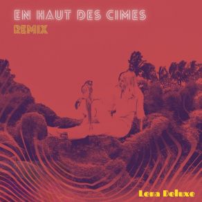 Download track En Haut Des Cimes (Remix By Verlatour) Lena Deluxe