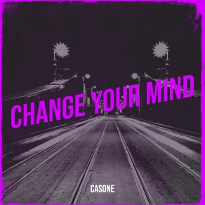 Download track Change Your Mind (Extended Version) Cas One