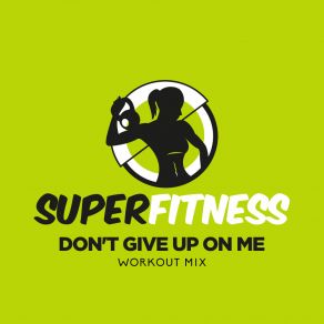 Download track Don't Give Up On Me (Workout Mix 132 Bpm) SuperFitness