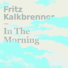 Download track In The Morning (Edit) Fritz Kalkbrenner