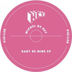 Download track Michel De Hey - Baby Be Mine (Original Mix) Michel De Hey