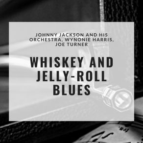 Download track Whiskey And Jelly-Roll Blues Johnny Jackson