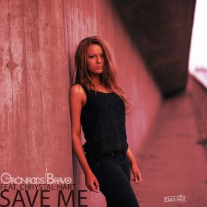 Download track Save Me (Radio Edit) Bravo, Chrystal Hart, Gronroos