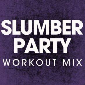 Download track Slumber Party (Extended Workout Mix) Power Music Workout