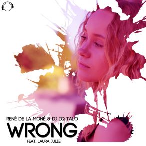 Download track Wrong (Alex Megane Newdance Edit) René De La Moné, DJ IQ-Talo, Laura Julie